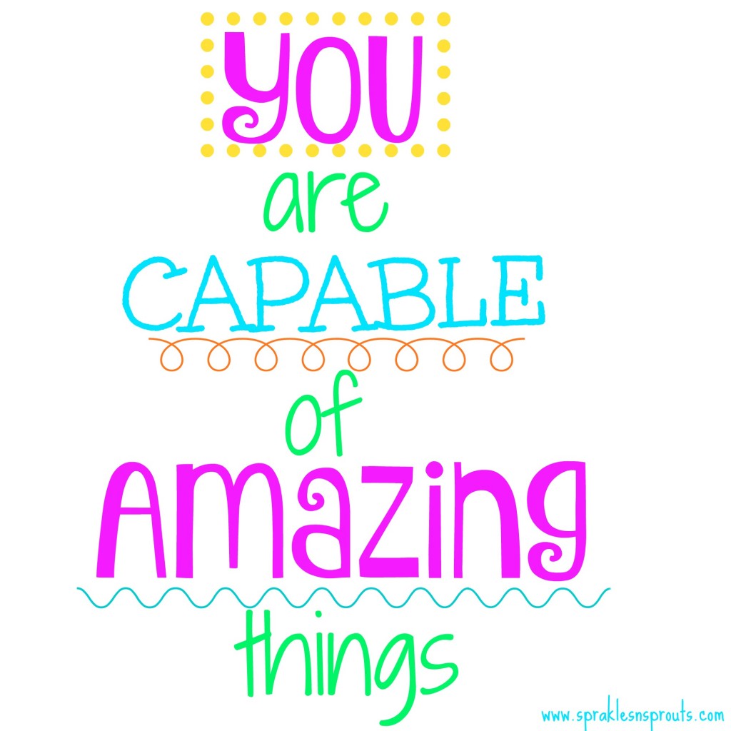 You Are Capable & Amazing!!